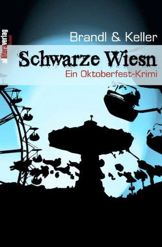 Schwarze Wiesn: Ein Oktoberfest-Krimi