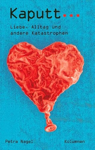 Kaputt...: Liebe, Alltag und andere Katastrophen