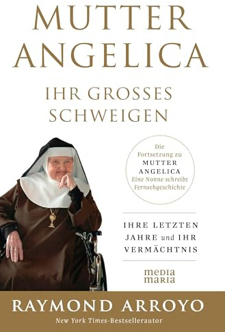 MUTTER ANGELICA - IHR GROSSES SCHWEIGEN: Ihre letzten Jahre und ihr Vermächtnis
