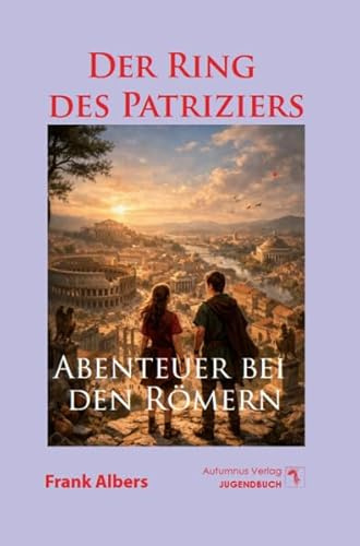 Der Ring des Patriziers: Abenteuer bei den Römern