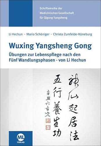 Wuxing Yangsheng Gong: Übungen zur Lebenspflege nach den Fünf Wandlungsphasen / von Li Hechun