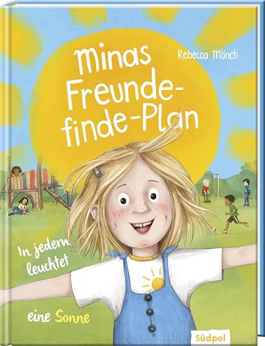 Minas Freunde-finde-Plan – In jedem leuchtet eine Sonne: Freunde finden ist nicht schwer - offen auf andere zugehen und Freundschaft schließen - Mutmach-Bilderbuch für Kinder ab 4 Jahre