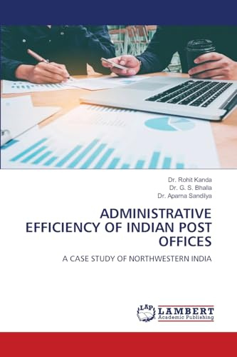 ADMINISTRATIVE EFFICIENCY OF INDIAN POST OFFICES: A CASE STUDY OF NORTHWESTERN INDIA