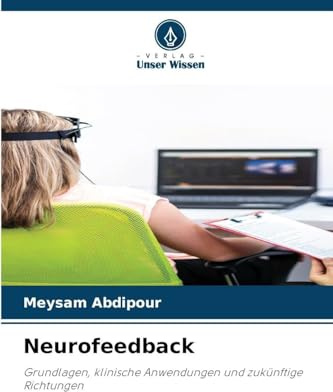 Neurofeedback: Grundlagen, klinische Anwendungen und zukünftige Richtungen