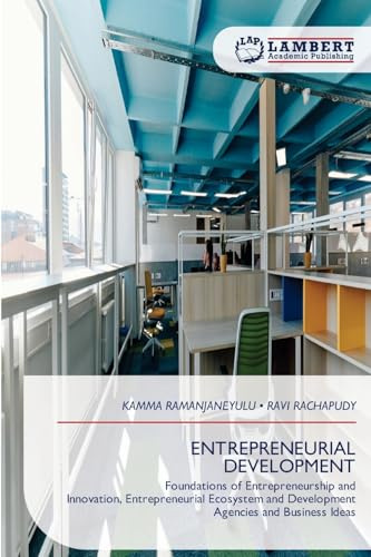 ENTREPRENEURIAL DEVELOPMENT: Foundations of Entrepreneurship and Innovation, Entrepreneurial Ecosystem and Development Agencies and Business Ideas