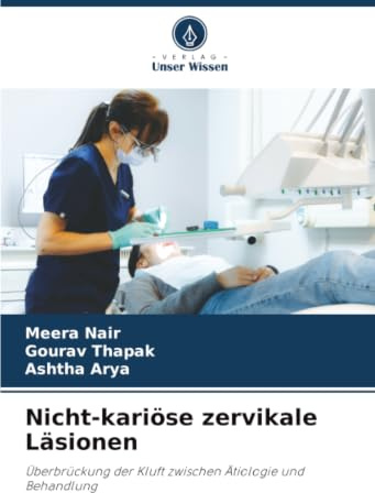 Nicht-kariöse zervikale Läsionen: Überbrückung der Kluft zwischen Ätiologie und Behandlung