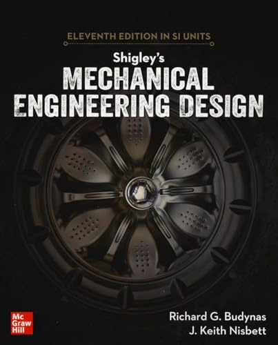 Shigley's Mechanical Engineering Design, 11th Edition, Si Units (Asia Higher Education Engineering/Computer Science Mechanical Engineering)