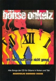 Böhse Onkelz - Wir ham noch lange nicht genug (Songbook - Notenbuch) für Gesang, Gitarre, Tabulatur