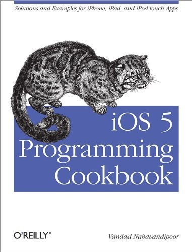 iOS 5 Programming Cookbook: Solutions & Examples for iPhone, iPad, and iPod touch Apps by Vandad Nahavandipoor (17-Feb-2012) Paperback