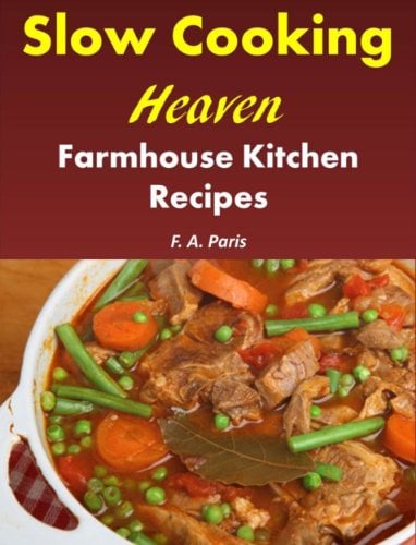 Slow Cooking Heaven: Farmhouse Kitchen Recipes - Top Recipes From The Slow Cooking, Healthy Eating Cookbook (Farmhouse Cookbook)