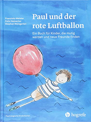Paul und der rote Luftballon: Ein Buch für Kinder, die mutig werden und neue Freunde finden (Psychologische Kinderbücher)