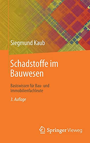 Schadstoffe im Bauwesen: Basiswissen für Bau- und Immobilienfachleute