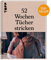 52 Wochen Tücher stricken: Die schönsten Stricktücher internationaler Designerinnen