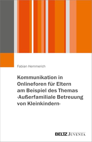 Kommunikation in Onlineforen für Eltern am Beispiel des Themas ›Außerfamiliale Betreuung von Kleinkindern‹