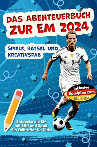 Das Abenteuerbuch zur EM 2024: Spiele, Rätsel und Kreativspaß für junge Fußballfans: Entdecke die EM mit Stift und Spaß. Ein Volltreffer für Kids