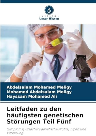 Leitfaden zu den häufigsten genetischen Störungen Teil Fünf: Symptome, Ursachen/genetische Profile, Typen und Vererbung