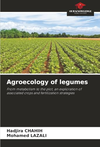Agroecology of legumes: From metabolism to the plot, an exploration of associated crops and fertilization strategies