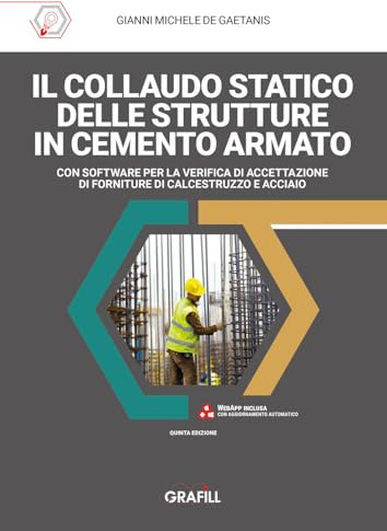 Il collaudo statico delle strutture in cemento armato. Con software per la verifica di accettazione di forniture di calcestruzzo e acciaio