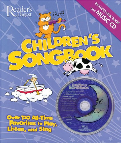 The Reader's Digest Children's Songbook: Over 130 All-Time Favorites to Play, Listen and Sing