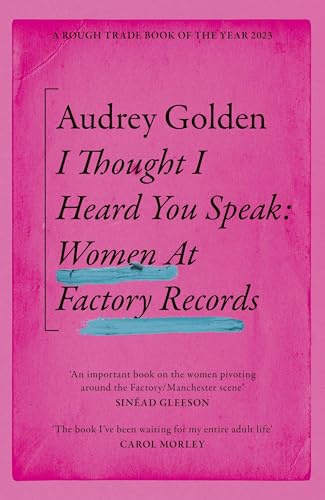 I Thought I Heard You Speak: Women at Factory Records