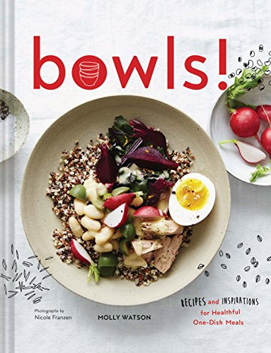 Bowls!: Recipes and Inspirations for Healthful One-Dish Meals