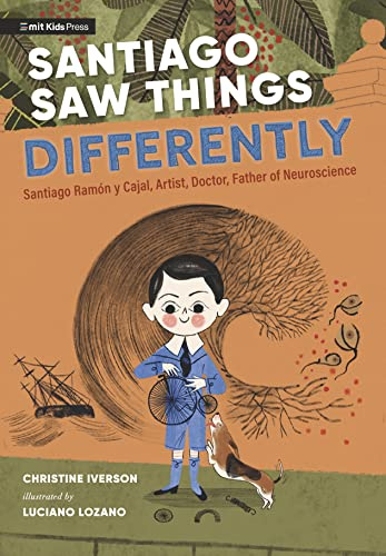 Santiago Saw Things Differently: Santiago Ramón y Cajal, Artist, Doctor, Father of Neuroscience (MIT Kids Press)