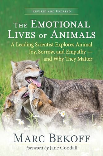 The Emotional Lives of Animals Revised: A Leading Scientist Explores Animal Joy, Sorrow and Empathy - and Why They Matter