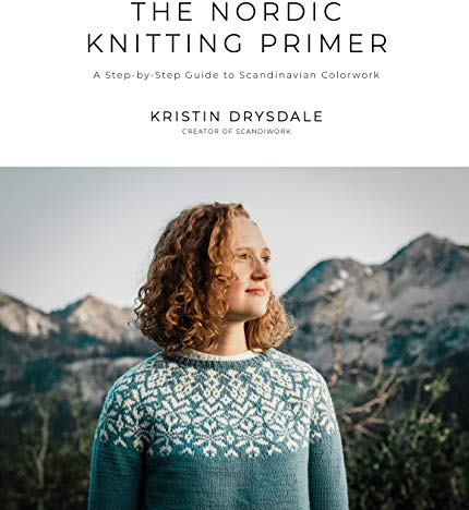 The Nordic Knitting Primer: A Step-by-Step Guide to Scandinavian Colorwork