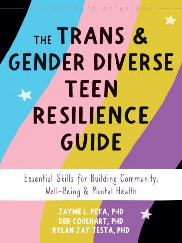 The Trans and Gender Diverse Teen Resilience Guide: Essential Skills for Building Community, Well-Being, and Mental Health (Instant Help Solutions)