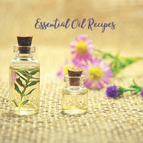 Essential Oil Recipes: Blank Journal for Aromatherapy Blends