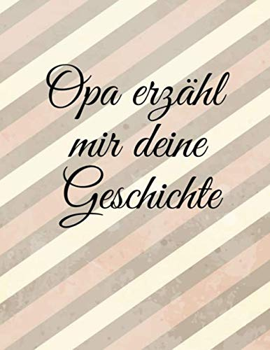 Opa erzähl mir deine Geschichte: Geschenkbuch mit zeitlichem Ablauf in der Inhaltsangabe / 120 linierte Seiten / A4