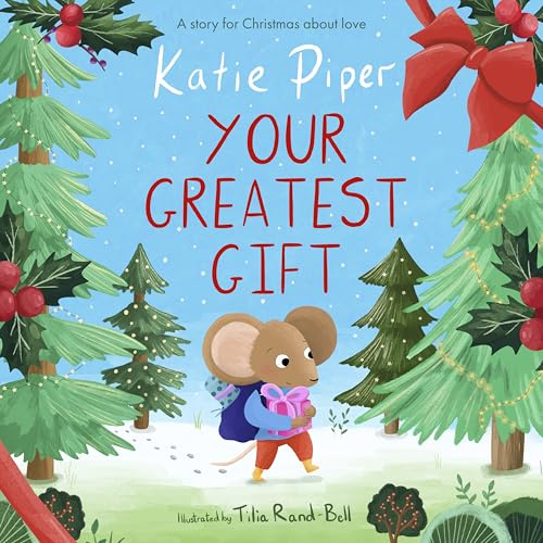Your Greatest Gift: A Story for Christmas about Love (A Teeny Mouse Adventure, 3)