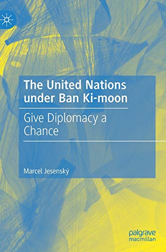 The United Nations under Ban Ki-moon: Give Diplomacy a Chance