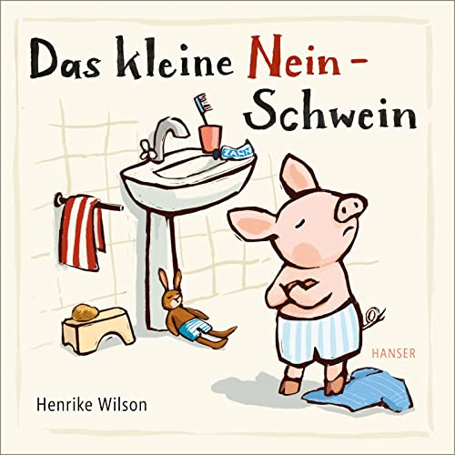 Das kleine Nein-Schwein: Zum Trost für alle kleinen Nein-Sager und ihre ratlosen Eltern