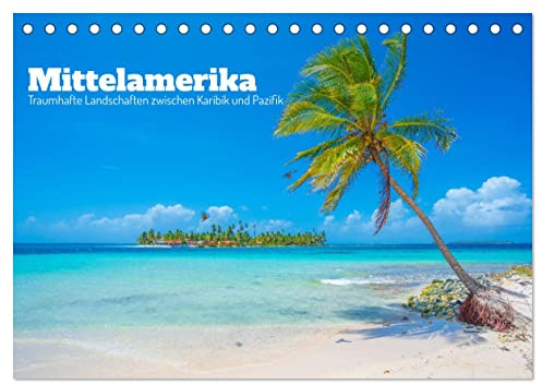 Mittelamerika - Traumhafte Landschaften zwischen Karibik und Pazifik (Tischkalender 2026 DIN A5 quer), CALVENDO Monatskalender: Eine Foto Reise von Panama bis Guatemala (CALVENDO Natur)