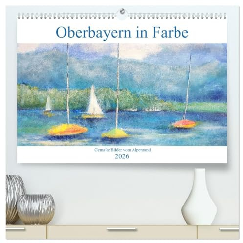 Oberbayern in Farbe - Gemalte Bilder vom Alpenrand (hochwertiger Premium Wandkalender 2026 DIN A2 quer), Kunstdruck in Hochglanz: Ein bayerischer Kunstkalender mit Heimatimpressionen. (CALVENDO Kunst)