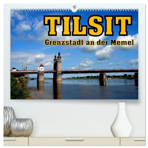Tilsit - Grenzstadt an der Memel (hochwertiger Premium Wandkalender 2026 DIN A2 quer), Kunstdruck in Hochglanz: Deutsche Spuren im russischen Sowjetsk (CALVENDO Orte)