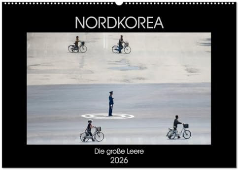 Nordkorea - Die große Leere (Wandkalender 2026 DIN A2 quer), CALVENDO Monatskalender: Kim Jong-un und das abgeschottetste Land der Erde. (CALVENDO Orte)