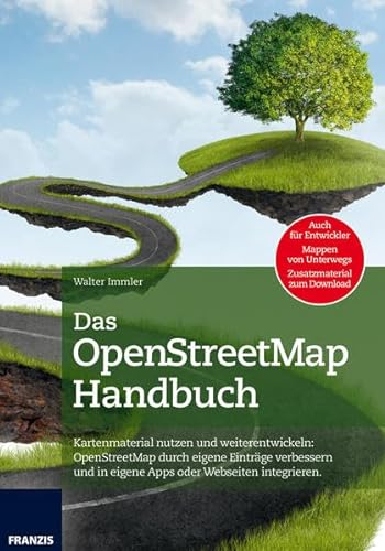 Das Handbuch OpenStreetMap: Kartenmaterial nutzen und weiterentwickeln: OpenStreetMap durch eigene Einträge verbessern und in eigenen Apps oder Webseiten integrieren (Professional Series)