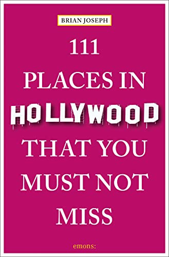 111 Places in Hollywood That You Must Not Miss: Travel Guide (111 Places/Shops)