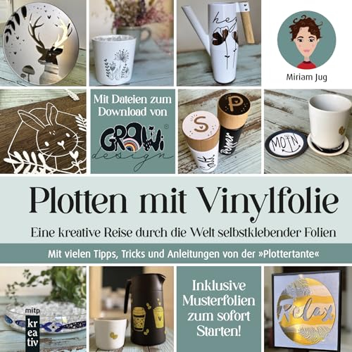 Plotten mit Vinylfolie: Eine kreative Reise durch die Welt selbstklebender Folien. Mit vielen Tipps, Tricks und Anleitungen von der Plottertante (mitp Kreativ)