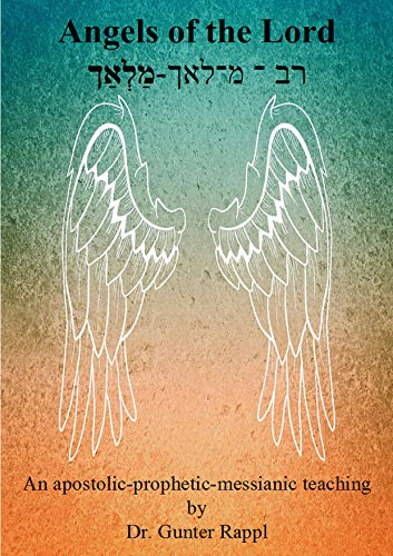 Angels of the Lord: An apostolic-prophetic-messianic teaching