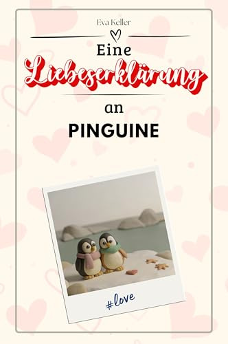 Eine Liebeserklärung an Pinguine - Die große Hommage - das perfekte Geschenk für Weihnachten und Geburtstag und jeden Anlass