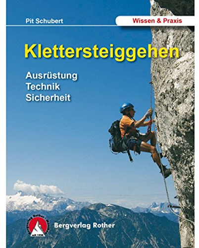 Klettersteiggehen - Ausrüstung, Technik, Sicherheit - Alpine Lehrschrift