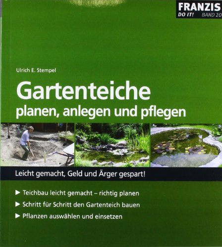 Gartenteiche planen, anlegen und pflegen: Leicht gemacht, Geld und Ärger gespart! Teichbau leicht gemacht - richtig planen. Schritt für Schritt den ... Pflanzen auswählen und einsetzen (DO IT!)