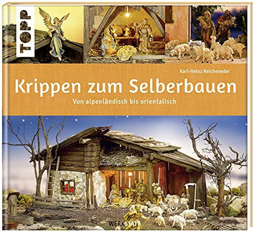 Krippen zum Selberbauen: von alpenländisch bis orientalisch (Werkstatt)
