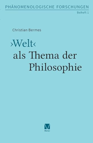 ›Welt‹ als Thema der Philosophie: Vom metaphysischen zum natürlichen Weltbegriff (Phänomenologische Forschungen - Beihefte)