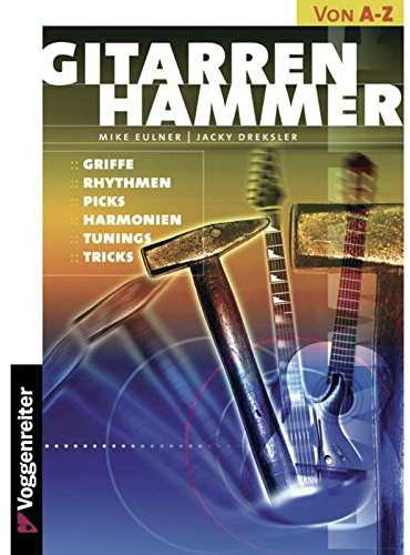 Gitarren-Hammer: Griffe, Rhythmen, Picks, Harmonien, Tunings, Tricks