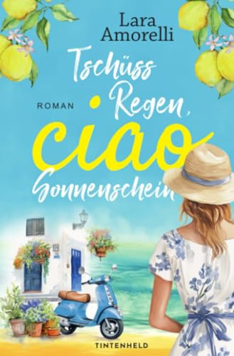 Tschüss Regen, ciao Sonnenschein: Witziger Urlaubsroman mit italienischem Flair (Ciao Reihe)