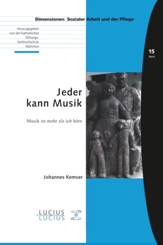 Jeder kann Musik: Musik ist mehr als ich höre (Bildung – Soziale Arbeit – Gesundheit, 15, Band 15)